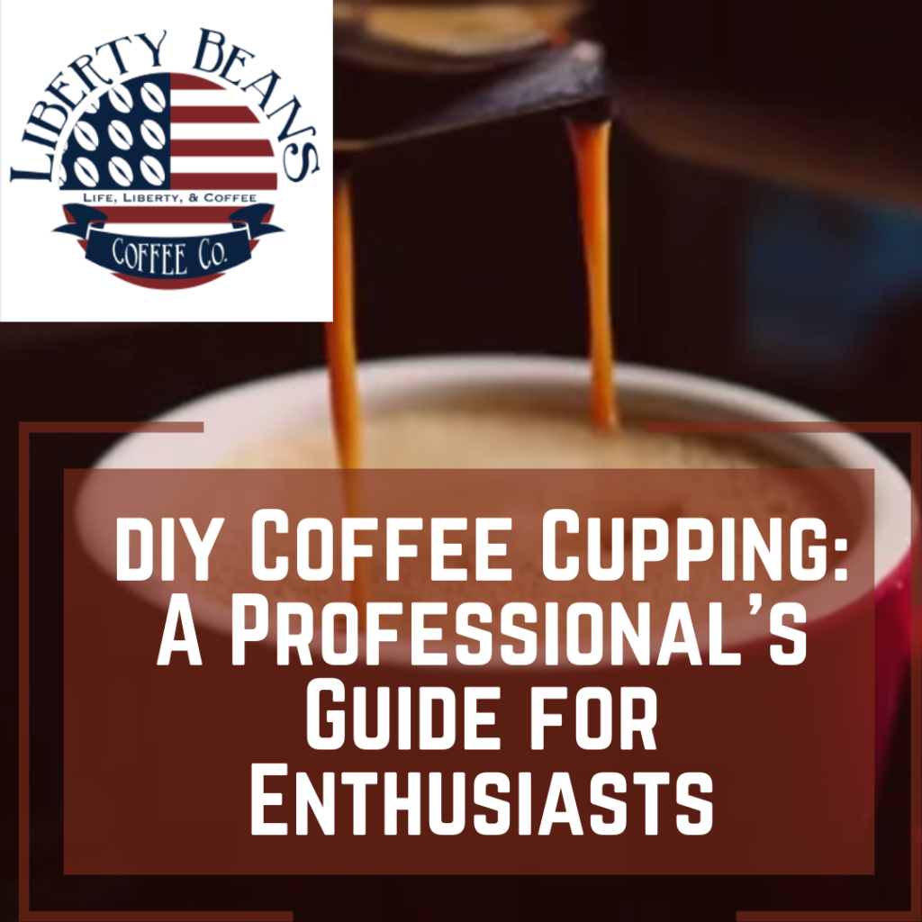 Guide to DIY coffee cupping by Liberty Beans.